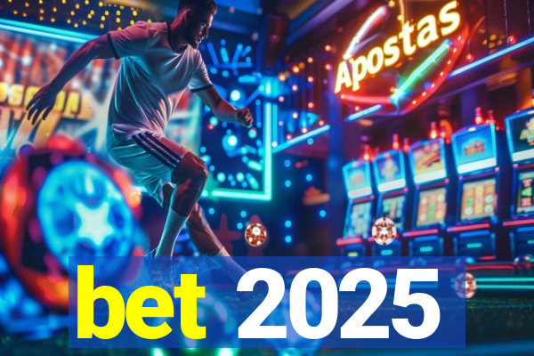 bet 2025